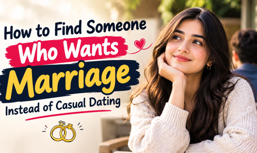 How to Find Someone Who Wants Marriage Instead of Casual Dating